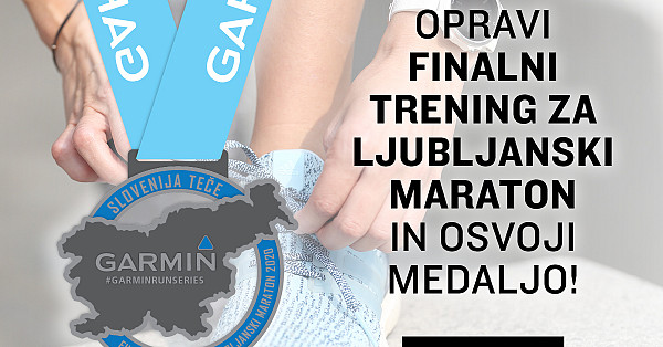 Opravite Garmin Finalni trening za Maraton po Ljubljani in osvojite medaljo